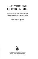 Cover of: Satyric and heroic mimes: attitude as the way of the mime in ritual and beyond