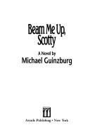 Beam me up, Scotty by Michael Guinzburg
