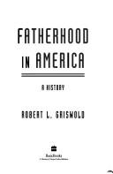 Cover of: Fatherhood in America | Robert L. Griswold