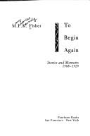Cover of: To begin again by M. F. K. Fisher