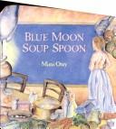 Cover of: Blue moon soup spoon