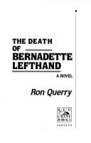 Cover of: The death of Bernadette Lefthand by Ronald B. Querry, Ronald B. Querry