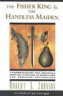 Cover of: The fisher king and the handless maiden by Robert A. Johnson