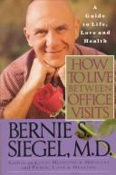 Cover of: How to live between office visits by Bernie S. Siegel