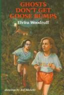 Ghosts don't get goose bumps by Elvira Woodruff