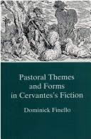 Cover of: Pastoral themes and forms in Cervantes's fiction by Dominick L. Finello