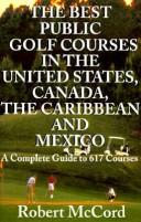 Cover of: The 479 best public golf courses in the United States, Canada, the Caribbean, and Mexico by Robert R. McCord