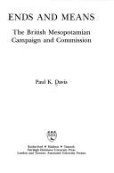 Cover of: Ends and means: the British Mesopotamian campaign and commission