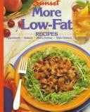 Cover of: More low-fat recipes by by the editors of Sunset Books and Sunset magazine.