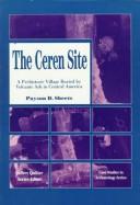 Cover of: The Ceren Site: a prehistoric village buried by volcanic ash in Central America