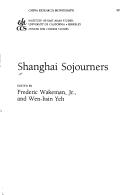 Cover of: Shanghai sojourners by edited by Frederic Wakeman, Jr., and Wen-hsin Yeh.