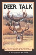 Cover of: Deer talk: your guide to finding, calling, and hunting mule deer and whitetails, with rifle, bow or camera