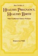 Cover of: How to have a healthy pregnancy, healthy birth by Honora Lee Wolfe