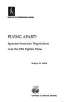 Cover of: Flying apart?: Japanese-American negotiations over the FSX fighter plane
