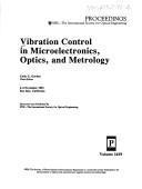 Cover of: Vibration control in microelectronics, optics, and metrology: 4-6 November 1991, San Jose, California
