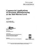 Cover of: Commercial applications of precision manufacturing at the sub-micron level: proceedings : 19-21 November 1991, London, United Kingdom