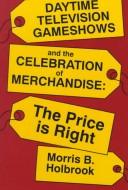 Daytime television gameshows and the celebration of merchandise by Morris B. Holbrook