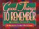 Cover of: Good things to remember: 333 wise maxims you don't want to forget