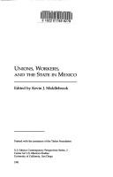 Unions, workers, and the State in Mexico by Kevin J. Middlebrook