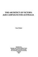 Cover of: The architect of victory: air campaigns for Australia