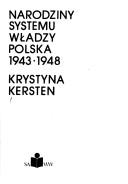 Narodziny systemu władzy, Polska 1943-1948 by Krystyna Kersten