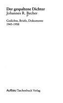 Cover of: Der Gespaltene Dichter: Johannes R. Becher : Gedichte, Briefe, Dokumente 1945-1958
