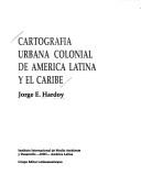 Cartografia urbana colonial de América Latina y el Caribe by Jorge Enrique Hardoy