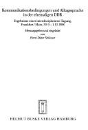 Cover of: Kommunikationsbedingungen und Alltagssprache in der ehemaligen DDR: Ergebnisse einer interdisziplinären Tagung, Frankfurt/Main, 30.9.-1.10.1988