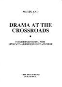 Cover of: Drama at the crossroads: Turkish performing arts link past and present, East and West