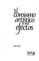 Cover of: El consumo artístico y sus efectos