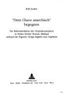 Cover of: "Dem Chaos anarchisch" begegnen: zur Rekonstruktion der Utopiekonzeption in Stefan Schütz' Roman Medusa anhand der Figuren Gorga Sappho und Naphtan