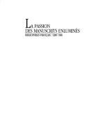 Cover of: La Passion des manuscrits enluminés: bibliophiles français, 1280-1580.