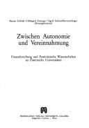 Cover of: Zwischen Autonomie und Vereinnahmung: Frauenforschung und feministische Wissenschaften an Österreichs Universitäten