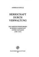 Cover of: Herrschaft durch Verwaltung: die Rheinbundreformen in Hessen-Darmstadt unter Napoleon (1803-1815)