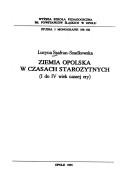 Cover of: Ziemia Opolska w czasach starożytnych: I do IV wiek naszej ery