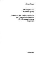 Cover of: Alte Eugenik und Wohlfahrtspflege: Entwertung und Funktionalisierung der Fürsorge vom Ende des 19. Jahrhunderts bis zur Gegenwart