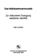 Cover of: Das Märtyrerinnenmodell: zur diskursiven Erzeugung weiblicher Identität