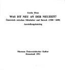 Cover of: Was ist neu an der Neuzeit?: Österreich zwischen Mittelalter und Barock, 1500-1650 : Ausstellungskatalog