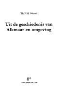 Cover of: Uit de geschiedenis van Alkmaar en omgeving by Wortel, Th. P. H.
