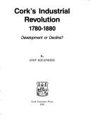 Cover of: Cork's industrial revolution 1780-1880: development or decline?