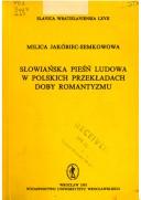 Słowiańska pieśń ludowa w polskich przekładach doby romantyzmu by Milica Jakóbiec-Semkowowa