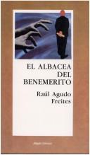 Cover of: El albacea del benemérito: una biografía antipreceptiva