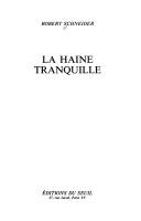 Cover of: La haine tranquille by Schneider, R.