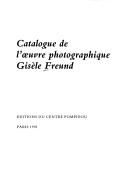 Cover of: Catalogue de l'œuvre photographique Gisèle Freund
