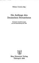 Cover of: Die Anfänge des deutschen Fernsehens: kritische Annäherungen an die Entwicklung bis 1945
