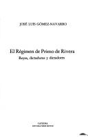 Cover of: El régimen de Primo de Rivera by José Luis Gómez-Navarro