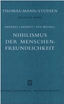 Cover of: Nihilismus der Menschenfreundlichkeit: Thomas Manns "Wandlung" und sein Essay Goethe und Tolstoi