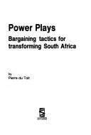 Cover of: Power plays: bargaining tactics for transforming South Africa