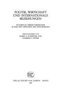 Cover of: Politik, Wirtschaft und internationale Beziehungen: Studien zu ihrem Verhältnis in der Zeit zwischen den Weltkriegen