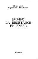 1943-1945, la Résistance en enfer by Roger Leroy